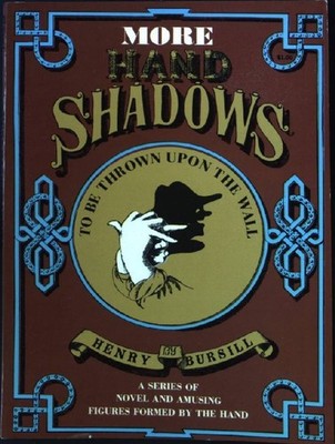 More Hand Shadows to be thrown upon the Wall. A series of Novel and amusing Figu