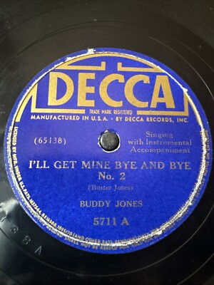 Decca 78 RPM Buddy Jones - I ll Get Mine Bye And Bye 5712 V+ Country