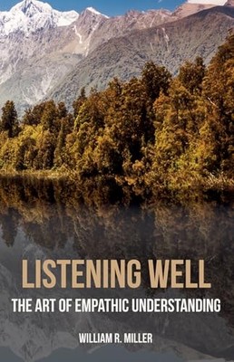 Listening Well: The Art of Empathic Understanding by Miller
