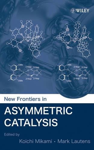 New Frontiers in Asymmetric Catalysis by Koichi Mikami, Mark ... - 9780471680260