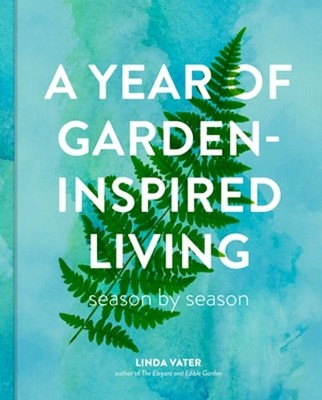 A Year of Garden-Inspired Living: Season by Season by Linda Vater: New