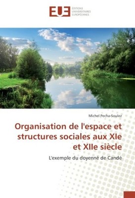 Organisation de l'espace et structures sociales aux XIe et XIIe siècle Michel Pe