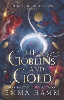 Of Goblins and Gold by Emma Hamm Paperback Book