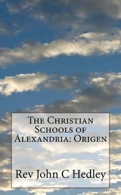 The Christian Schools of Alexandria: Origen by John C. Hedley (English) Paperbac
