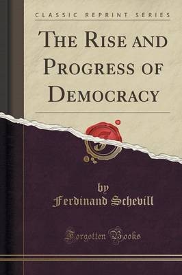 The Rise and Progress of Democracy Classic Reprint