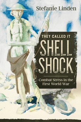 They Called It Shell Shock: Combat Stress in th, Linden..