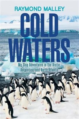 Cold Waters : My Ship Adventures in the Arctic, Antarctica, and North Atlanti...