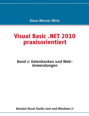 Visual Basic .NET 2010 praxisorientiert Band 2: Datenbanken und Web-Anwendungen
