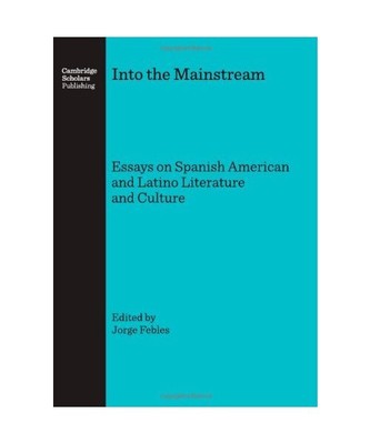 Into the Mainstream: Essays on Spanish American and Latino Literature and Cultur