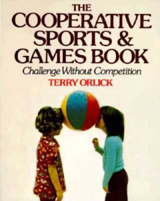 The Cooperative Sports and Games Book: Challenge Without Competition - VERY GOOD