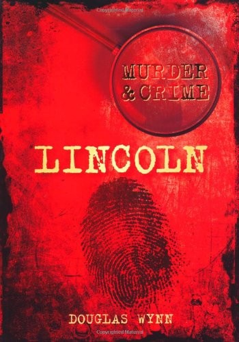 Murder & Crime in Lincoln,Douglas Wynn