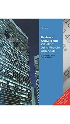 BUSINESS ANALYSIS AND VALUATION : USING FINANCIAL By Paul M. Krishna G. Palepu