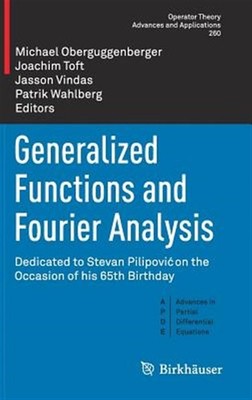 Generalized Functions and Fourier Analysis : Dedicated to Stevan Pilipovic at...