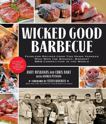 Wicked Good Barbecue: Fearless Recipes from Two Damn Yankees Who Have Won th...