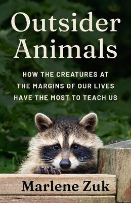 Outsider Animals: How the Creatures at..., Zuk, Marlene