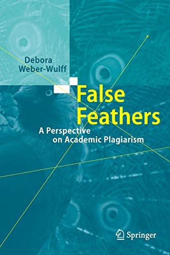 False Feathers : A Perspective on Academic Plagiarism.by Weber-Wulff New<|