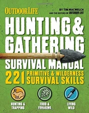 THE HUNTING & GATHERING SURVIVAL MANUAL: 221 PRIMITIVE & By Tim Macwelch *Mint*