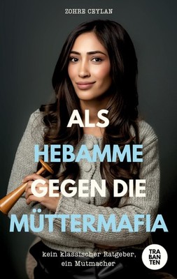 Zohre Ceylan Als Hebamme gegen die Müttermafia