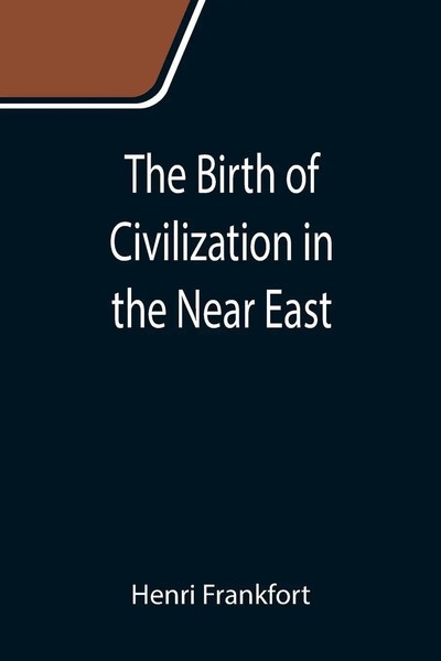 Henri Frankfort | The Birth Of Civilization In The Near East | Taschenbuch-image