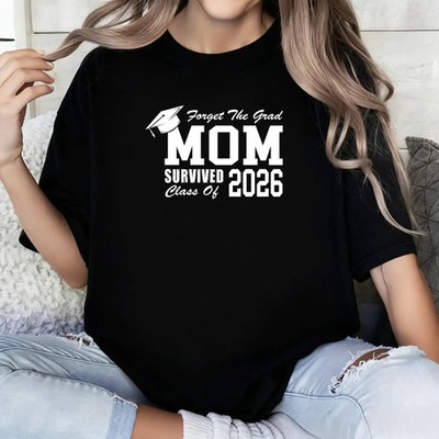Forget The Grad Mom Survived Class of 2026 Shirt, Custom Survived Class of Shirt