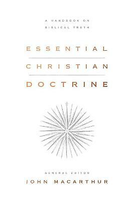 Essential Christian Doctrine: A Handbook on Biblical Truth by John MacArthur...
