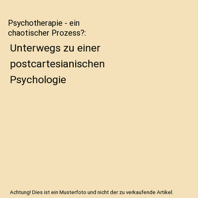 Psychotherapie - ein chaotischer Prozess?: Unterwegs zu einer postcartesianische