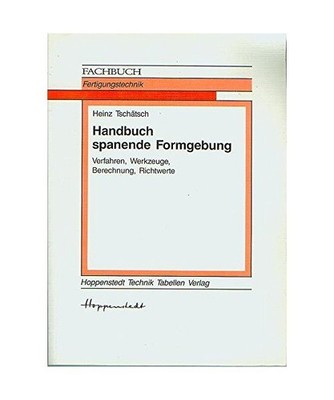 Handbuch spanende Formgebung. Verfahren, Werkzeuge, Berechnung und Richtwerte