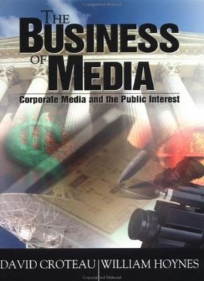 The Business of Media: Corporate Media and the Public Interest ,
