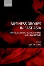 Business Groups in East Asia: Financial Crisis, Restructuring, and New Growth