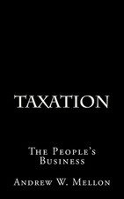 Taxation: The People's Business by Andrew W. Mellon (English) Paperback Book