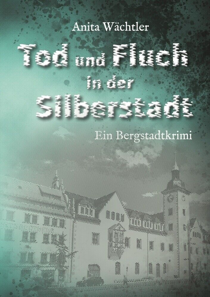 Thumbnail - Tod Und Fluch In Der Silberstadt | Bergstadtkrimi | Anita Wächtler |
