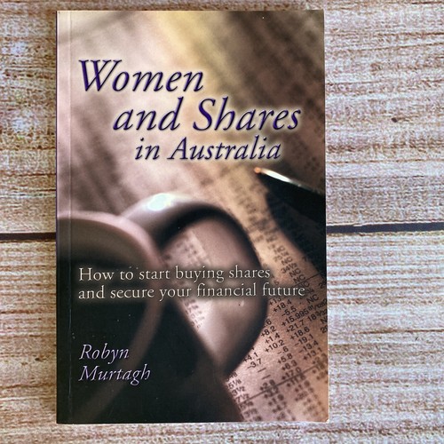 Women and Shares in Australia By Robyn Murtagh ~ Start Buying Shares ~ 2000 pb