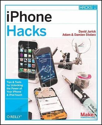 iPhone Hacks: Pushing the iPhone and iPod touch Beyond Their Limits Jurick, Dav