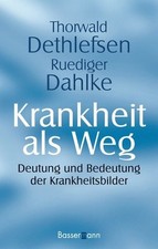 Krankheit als Weg Deutung und Bedeutung der Krankheitsbilder