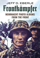 Frontkmpfer: Wehrmacht Photo Albums from the Front by Jeff D. Eberle | HB | 2023