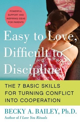 Easy to Love, Difficult to Discipline: The 7 Basic Skills for Turning Confli...