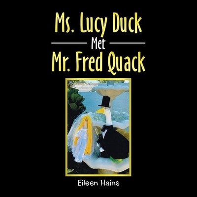 Ms. Lucy Duck Met Mr. Fred Quack by Eileen Hains Paperback Book