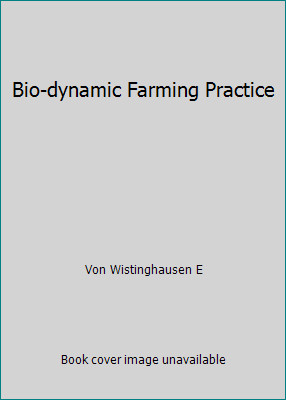 Bio-dynamic Farming Practice by Von Wistinghausen E