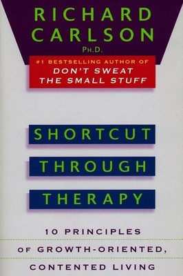 Shortcut through Therapy: Ten Principles of Growth-Oriented, Contented Livin...
