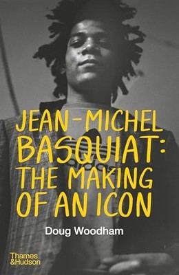 Doug Woodham - Jean-Michel Basquiat  The Making of an Icon - Hardback - G245z