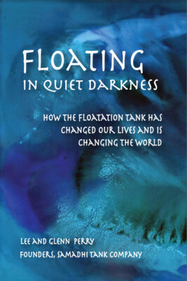 Floating In Quiet Darkness: How The Floatation Tank Has Changed Our Lives A...