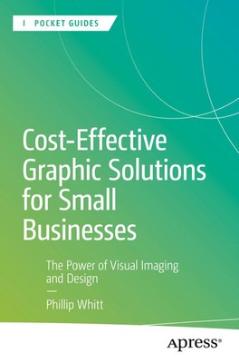 Cost-Effective Graphic Solutions for Small Businesses Phillip Whitt Taschenbuch