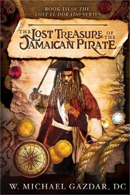The Lost Treasure of the Jamaican Pirate: Book 3 of The Lost El Dorado Series (P