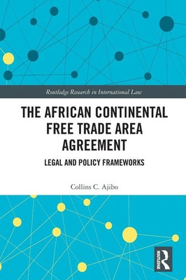 The African Continental Free Trade Area Agreement Legal and Policy Frameworks