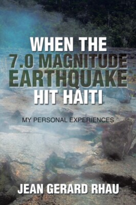 Rhau - When the 7.0 Magnitude Earthquake Hit Haiti  My Personal Experi - X555z