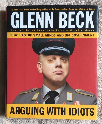 Arguing With Idiots: How To Stop Small Minds And Big Government, Beck 2009 326 p