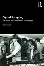 Digital Sampling: The Design and Use of Music Technologies (Paperback or Softbac