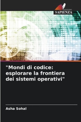 ''Mondi di codice: esplorare la frontiera dei sistemi operativi'' [Italian]