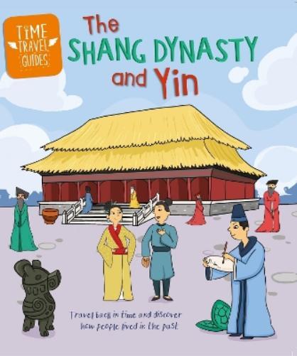 Tim Cooke Time Travel Guides: The Shang Dynasty and Yin (Copertina rigida)