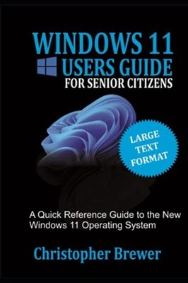 A Windows 11 Users Guide For Senior Citizens: A Quick R -  NEW Christopher Bre 2